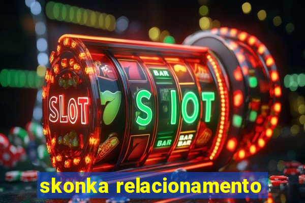 skonka relacionamento